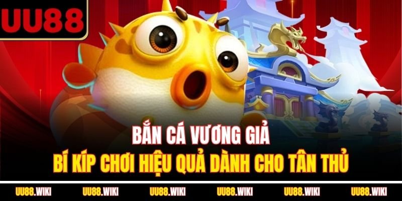 Bắn Cá Vương Giả | Bí Kíp Chơi Hiệu Quả Dành Cho Tân Thủ