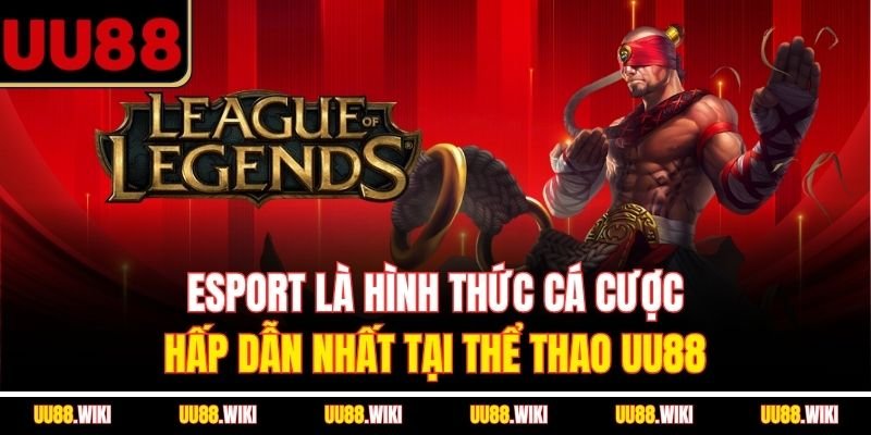 Esport là hình thức cá cược hấp dẫn nhất tại thể thao UU88