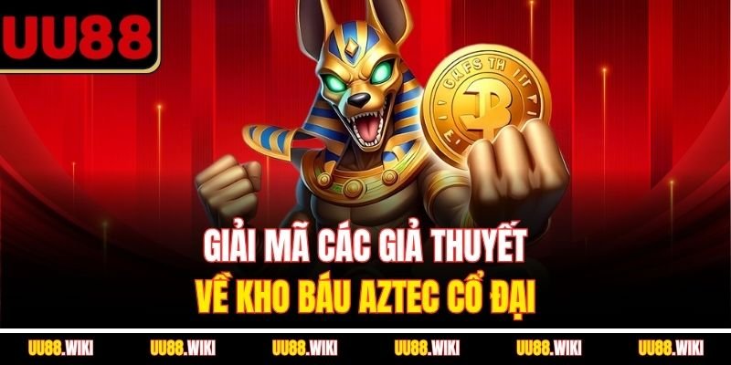 Giải mã các giả thuyết về Kho Báu Aztec cổ đại