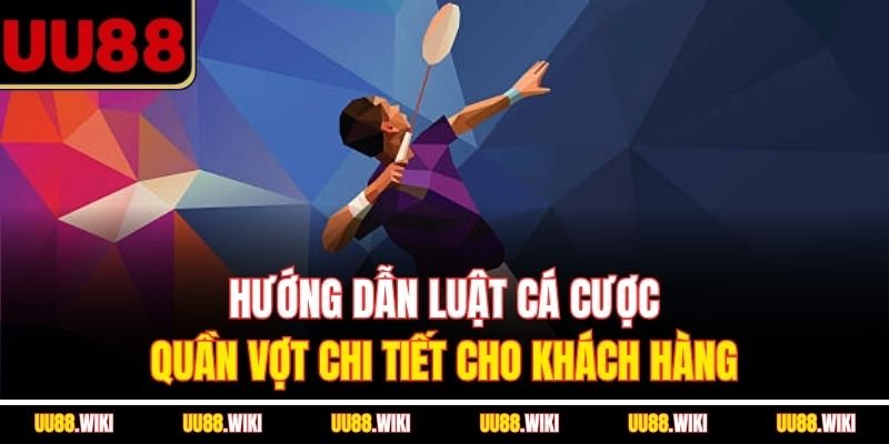 Hướng dẫn luật cá cược quần vợt chi tiết cho khách hàng