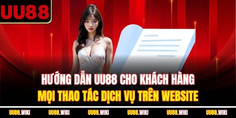 Hướng dẫn UU88 cho khách hàng mọi thao tác dịch vụ trên website