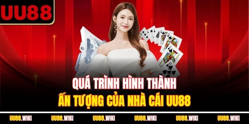 Quá trình hình thành ấn tượng của nhà cái UU88 Quá trình hình thành ấn tượng của nhà cái UU88
