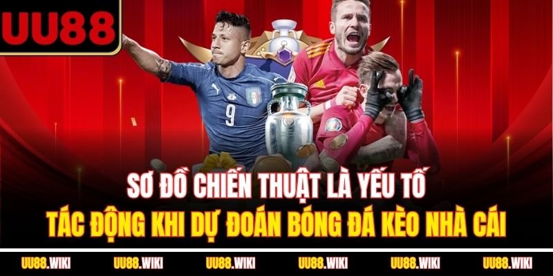 Sơ đồ chiến thuật là yếu tố tác động khi dự đoán bóng đá kèo nhà cái