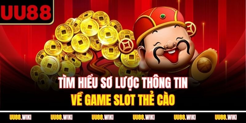 Tìm hiểu sơ lược thông tin về game slot thẻ cào