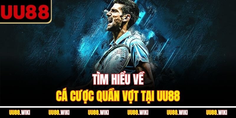 Tìm hiểu về cá cược quần vợt tại UU88