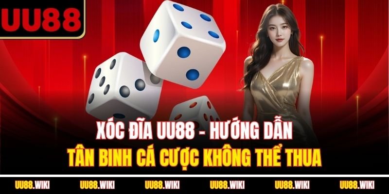 Xóc Đĩa UU88 - Hướng Dẫn Tân Binh Cá Cược Không Thể Thua